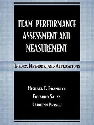 TEAM PERFORMANCE ASSESSMENT AND MEASUREMENT: THEORY, METHODS, AND APPLICATIONS