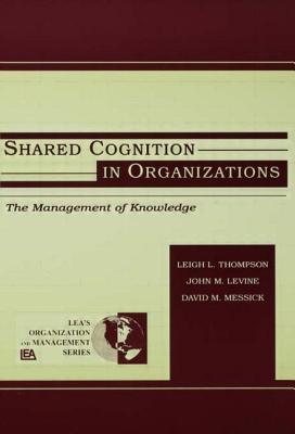 Shared Cognition in Organizations (Organization and Management Series)