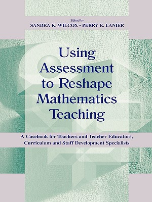 Using Assessment To Reshape Mathematics Teaching (Studies in Mathematical Thinking and Learning Series)