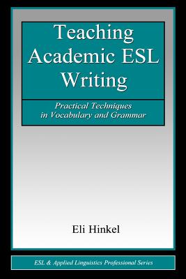 Teaching Academic ESL Writing: Practical Techniques in Vocabulary and Grammar (ESL & Applied Linguistics Professional Series)