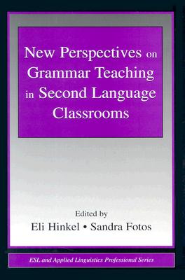 New Perspectives on Grammar Teaching in Second Language Classrooms (ESL & Applied Linguistics Professional Series)