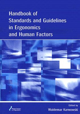 Handbook of Standards and Guidelines in Ergonomics and Human Factors (Human Factors/Ergonomics)