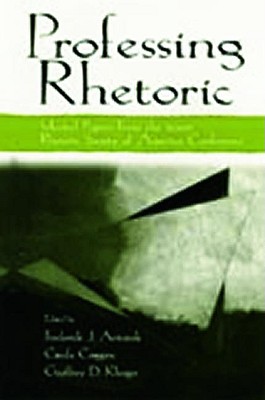 Image for Professing Rhetoric: Selected Papers From the 2000 Rhetoric Society of America Conference Professing Rhetoric: Selected Papers From the 2000 Rhetoric Society of America Conference