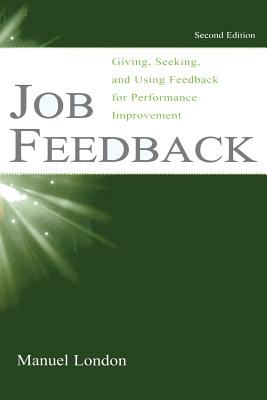 Job Feedback: Giving, Seeking, and Using Feedback for Performance Improvement (Applied Psychology) (Applied Psychology Series)