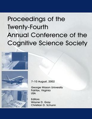 Proceedings of the Twenty-Fourth Annual Conference of the Cognitive Science Society: August 7-10 2002, George Mason University, Fairfax, Virginia