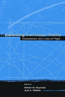 Expanding Curriculum Theory: Dis/Positions and Lines of Flight