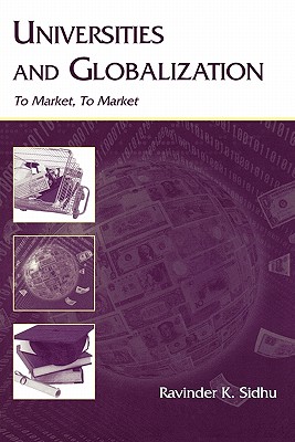 Universities and Globalization: To Market, To Market (Sociocultural, Political, and Historical Studies in Education) [Paperback] Sidhu, Ravinder Kaur