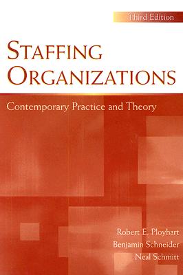 Staffing Organizations: Contemporary Practice and Theory, Third Edition (Applied Psychology)