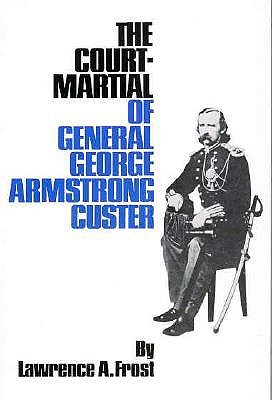 The Court-Martial of General George Armstrong Custer