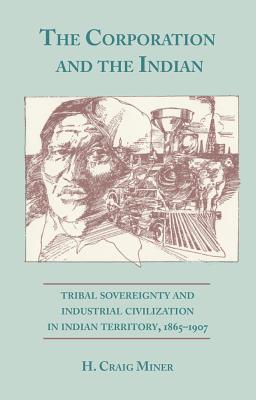 The Corporation and the Indian: Tribal Sovereignty in Indian Territory, 18651907