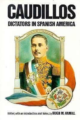 Caudillos: Dictators in Spanish America