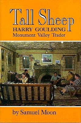 TALL SHEEP: HARRY GOULDING, MONUMENT VALLEY TRADER