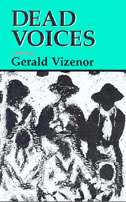 Dead Voices: Natural Agonies in the New World (American Indian Literature & Critical Studies Series)