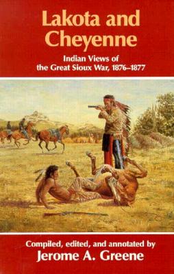 Lakota and Cheyenne : Indian Views of the Great Sioux War, 1876-1877.