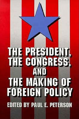 The President, the Congress, and the Making of Foreign Policy