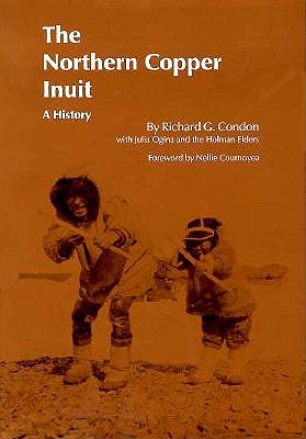 NORTHERN COPPER INUIT : A HISTORY (CIVILIZATION OF THE AMERICAN INDIAN SER., VOL. 220)