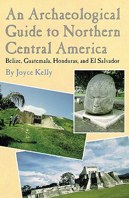 Image for An Archaeological Guide to Northern Central America: Belize, Guatemala, Honduras, and El Salvador