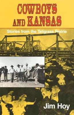 Cowboys and Kansas: Stories from the Tallgrass Prairie, James F. Hoy Cowboys and Kansas: Stories from the Tallgrass Prairie, James F. Hoy