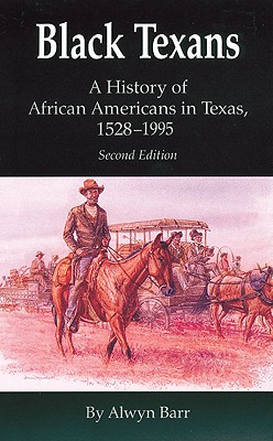 Black Texans: A History of African Americans in Texas, 15281995