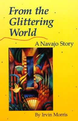 Image for From The Glittering World: A Navajo Story From The Glittering World: A Navajo Story