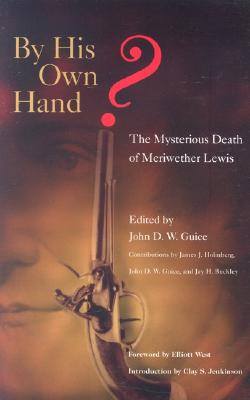 By His Own Hand: The Mysterious Death of Meriwether Lewis