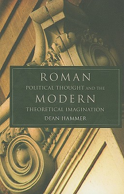 Roman Political Thought and the Modern Theoretical Imagination (Volume 34) (Oklahoma Series in Classical Culture)