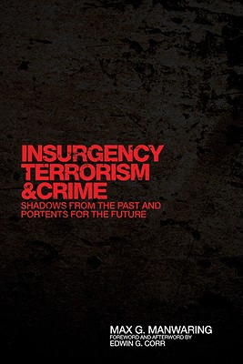 Insurgency, Terrorism, and Crime: Shadows from the Past and Portents for the Future (Volume 5) (International and Security Affairs Series)