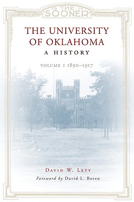 University of Oklahoma: A History: Volume I, 1890-1917