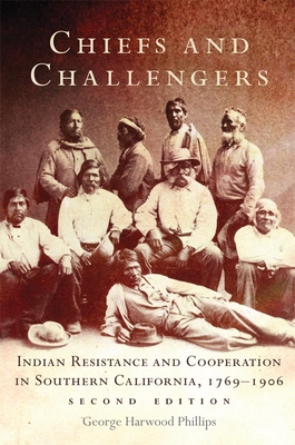 Chiefs and Challengers: Indian Resistance and Cooperation in Southern California, 17691906