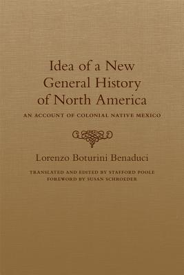 Idea of a New General History of North America: An Account of Colonial Native Mexico