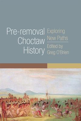 Pre-Removal Choctaw History (The Civilization of the American Indian Series) (Volume 255)