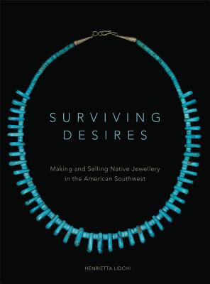 Image for Surviving Desires: Making and Selling Native Jewellery in the American Southwest Surviving Desires: Making and Selling Native Jewellery in the American Southwest