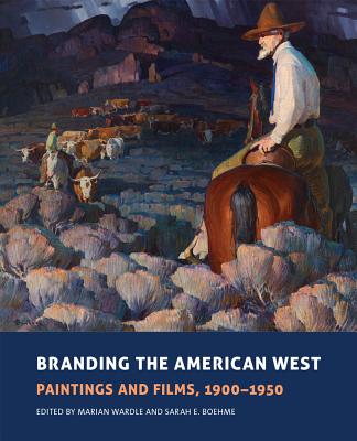 Image for Branding the American West: Paintings and Films, 19001950 (Volume 23) (The Charles M. Russell Center Series on Art and Photography of the American West) Branding the American West: Paintings and Films, 19001950 (Volume 23) (The Charles M. Russell Center Series on Art and Photography of the American West)