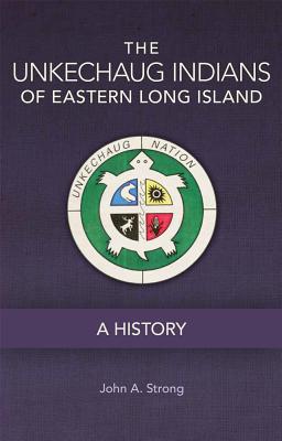 The Unkechaug Indians of Eastern Long Island: A History (Volume 269) (The Civilization of the American Indian Series)
