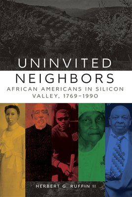Uninvited Neighbors: African Americans in Silicon Valley, 17691990 (Volume 7) (Race and Culture in the American West Series)