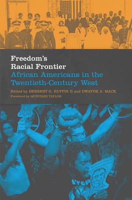 Freedom's Racial Frontier: African Americans in the Twentieth-Century West (Volume 13) (Race and Culture in the American West Series)
