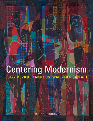 Centering Modernism: J. Jay McVicker and Postwar American Art Volume 31