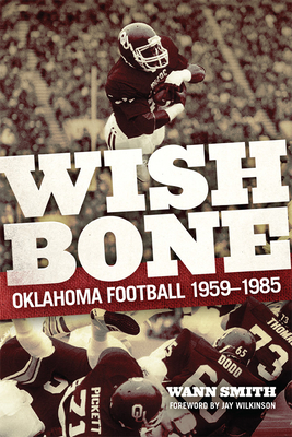 Wishbone: Oklahoma Football 1959-1985 (Charles M. Russell Center Series on Art and Photography of t)