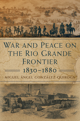 War and Peace on the Rio Grande Frontier, 18301880 (Volume 1) (New Directions in Tejano History)
