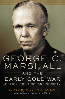 Image for George C. Marshall and the Early Cold War: Policy, Politics, and Society George C. Marshall and the Early Cold War: Policy, Politics, and Society