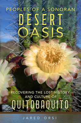 Peoples of a Sonoran Desert Oasis: Recovering the Lost History and Culture of Quitobaquito (Volume 6) (Public Lands History)