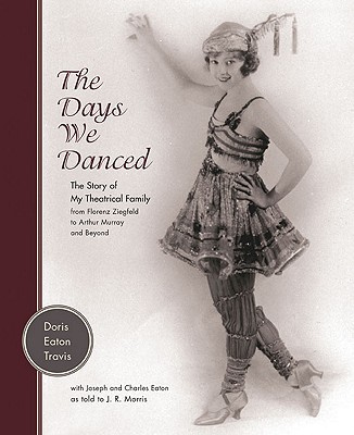 The Days We Danced: The Story of My Theatrical Family From Florenz Ziegfeld to Arthur Murray and Beyond