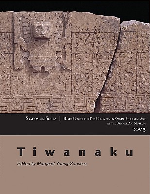 Tiwanaku: Papers from the 2005 Mayer Center Symposium at the Denver Art Museum