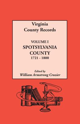 Virginia County Records Volume I Spotsylvania County 1721-1800
