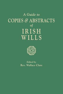 Image for A Guide to Copies & Abstracts of Irish Wills