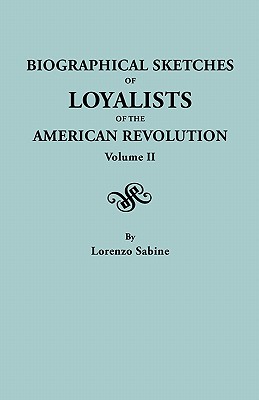 Biographical Sketches of Loyalists of the American Revolution. . Volume II In Two Volumes