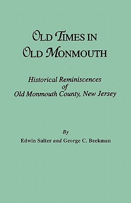 Old Times in Old Monmouth: Historical Reminiscences of Old Monmouth County, New Jersey, being a Series of Historical Sketches Relating to Old Monmouth County (now Monmouth and Ocean).