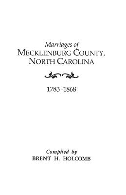 Marriages of Mecklenburg County, North Carolina 1783-1868