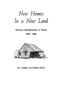 Image for New Homes in a New Land: German Immigration to Texas 1847-1861