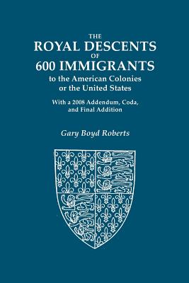 Image for The Royal Descents Of 600 Immigrants to the American Colonies or the United States - Volume I and Volume II